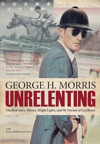 Stock image for Unrelenting: The Real Story: Horses, Bright Lights and My Pursuit of Excellence for sale by ThriftBooks-Dallas