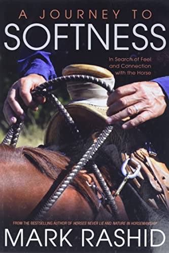 Stock image for A Journey to Softness: In Search of Feel and Connection with the Horse for sale by HPB-Emerald