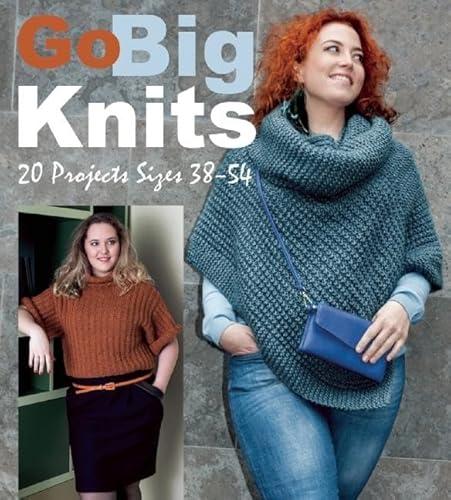 Beispielbild fr Go Big Knits: 20 Projects Sizes 38-54 zum Verkauf von SecondSale