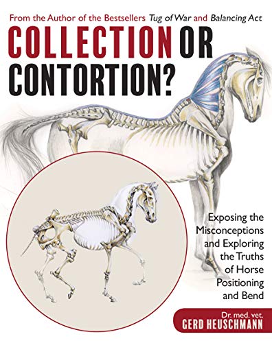 Stock image for Collection or Contortion?: Exposing the Misconceptions and Exploring the Truths of Horse Positioning and Bend for sale by Irish Booksellers