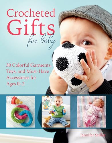 Imagen de archivo de Crocheted Gifts for Baby : 30 Colorful Garments, Toys, and Must-Have Accessories for Ages 0 to 24 Months a la venta por Better World Books