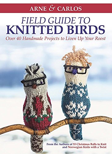 Stock image for Arne & Carlos' Field Guide to Knitted Birds: Over 40 Handmade Projects to Liven Up Your Roost for sale by HPB-Ruby