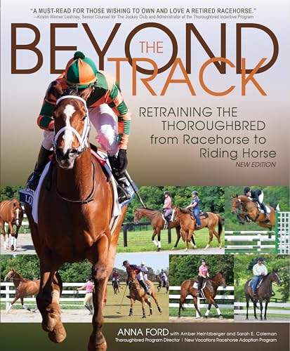9781570768477: Beyond the Track: Retraining the Thoroughbred from Racecourse to Riding Horse: Retraining the Thoroughbred from Racehorse to Riding Horse