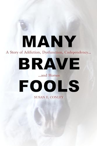 Stock image for Many Brave Fools: A Story of Addiction, Dysfunction, Codependency.and Horses for sale by Discover Books