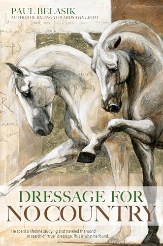 Stock image for Dressage for No Country: Finding Meaning, Magic and Mastery in the Second Half of Life for sale by Half Price Books Inc.