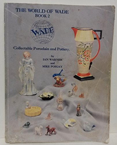 The World of Wade: Book 2 : Collectable Porcelain and Pottery