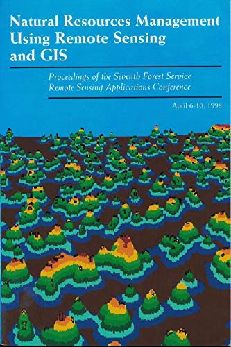Stock image for Natural Resource Management Using Remote Sensing and GIS: Proceedings of the Seventh Forest Service Remote Sensing Applications Conference, Nassau Bay for sale by ThriftBooks-Atlanta