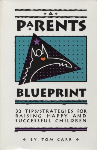 Stock image for A Parents Blueprint: 32 Tips/Strategies for Raising Happy and Successful Children for sale by Armadillo Books