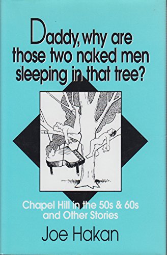 Daddy, Why Are Those Two Naked Men Sleeping in That Tree? Chapel Hill in the 50s and 60s. And Oth...