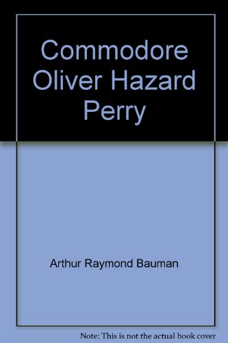 9781570872938: The Life and Times of Commodore Oliver Hazard Perry [Taschenbuch] by Bauman, ...