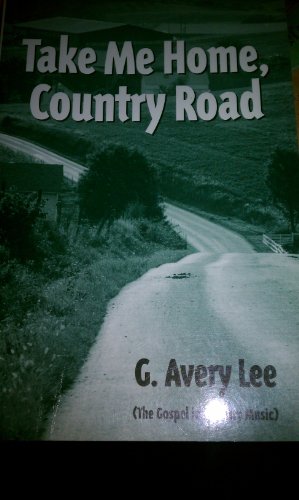 Take me home, country road: The gospel and country music : sermons (9781570874369) by Lee, G. Avery
