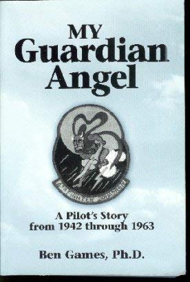 My Guardian Angel: A Pilot's Story from 1942 through 1963