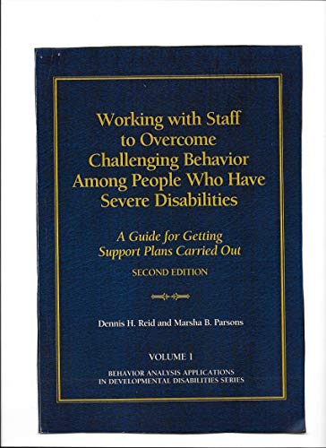 Stock image for Working with Staff to Overcome Challenging Behavior Among People Who Have Severe Disabilities: A Guide for Getting Support Plans Carried Out [Volume 1] for sale by ReadAmericaBooks