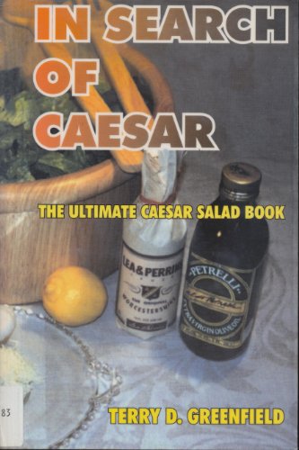 Stock image for In Search of Caesar: The Ultimate Caesar Salad Book for sale by Keeper of the Page