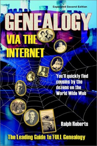 Genealogy Via the Internet: You'll Quickly Find Cousins by the Dozens on the World Wide Web (9781570901294) by Roberts, Ralph