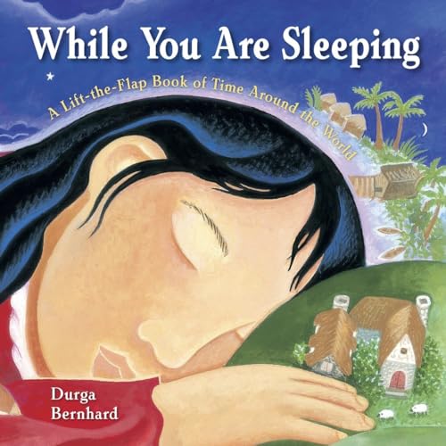 While You Are Sleeping: A Lift-the-Flap Book of Time Around the World (9781570914737) by Bernhard, Durga