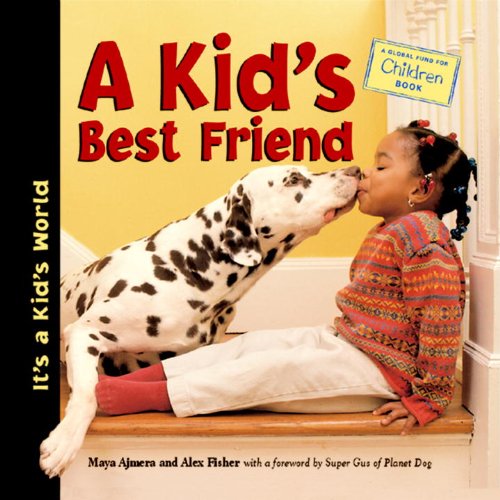 A Kid's Best Friend (It's a Kid's World) (9781570915147) by Ajmera, Maya; Fisher, Alex; Global Fund For Children (Organization)