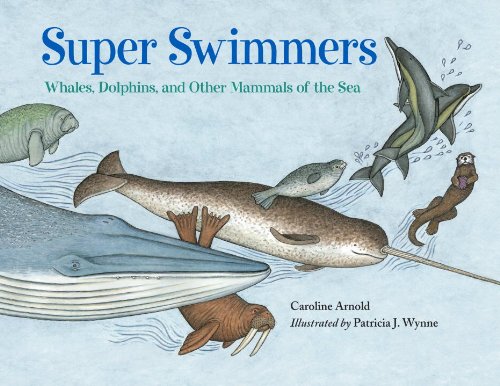 Super Swimmers: Whales, Dolphins, and Other Mammals of the Sea (9781570915895) by Arnold, Caroline