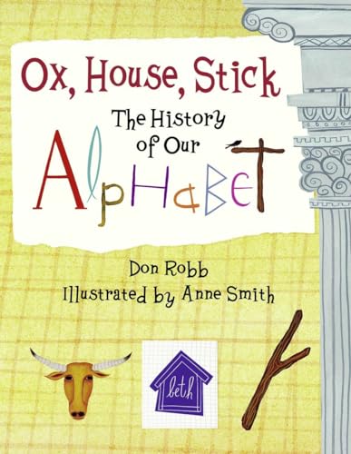 Stock image for Ox, House, Stick: The History of Our Alphabet for sale by HPB Inc.