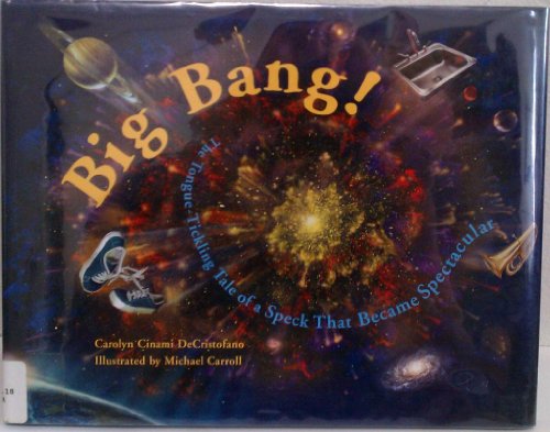 Stock image for Big Bang!: The Tongue-Tickling Tale of a Speck That Became Spectacular for sale by Goodwill of Colorado