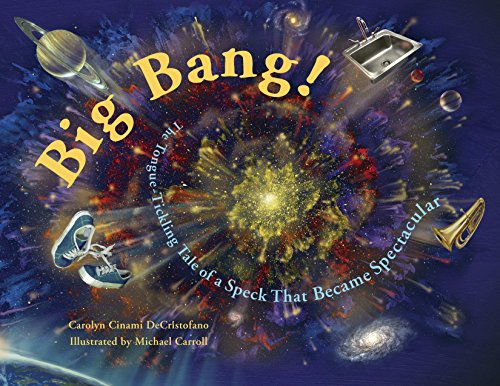 Beispielbild fr Big Bang! : The Tongue-Tickling Tale of a Speck That Became Spectacular zum Verkauf von Better World Books