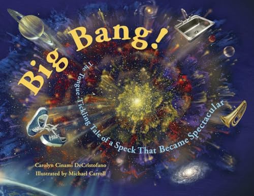 Stock image for Big Bang! : The Tongue-Tickling Tale of a Speck That Became Spectacular for sale by Better World Books