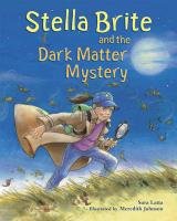 Beispielbild fr Stella Brite and the Dark Matter Mystery zum Verkauf von SecondSale