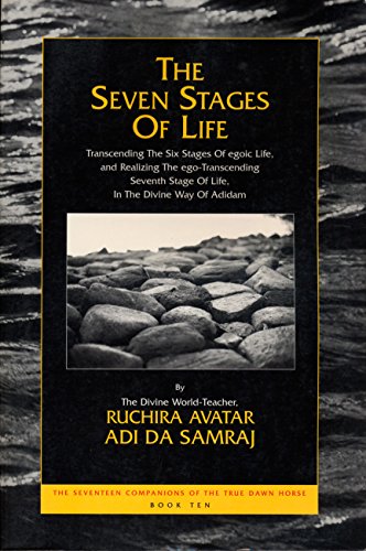 Stock image for The Seven Stages of Life: Transcending the Six Stages of Egoic Life, and Realizing the Ego-Transcending Seventh Stage of Life, in the Divine Way of . Seventeen Companions of the True Dawn Horse) for sale by Ergodebooks