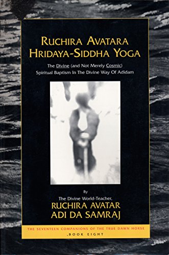 Ruchira Avatara Hridaya-Siddha Yoga: The Divine (And Not Merely Cosmic) Spiritual Baptism in the ...