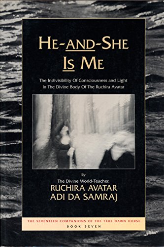 Beispielbild fr He-And-She Is Me: The Invisibility of Consciousness and Light in the Divine Body of the Ruchira Avatar (The Seventeen Companions of the True Dawn Horse) zum Verkauf von SecondSale