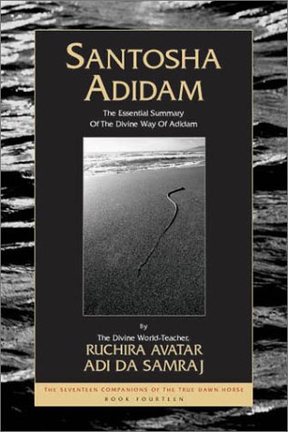 Stock image for Santosha Adidam (The Essential Summary Of The Divine Way Of Adidam) (The Seventeen Companions of the True Dawn Horse) for sale by Front Cover Books