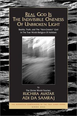Beispielbild fr Real God Is The Indivisible Oneness Of Unbroken Light (The Seventeen Companions of the True Dawn Horse) zum Verkauf von First Landing Books & Arts