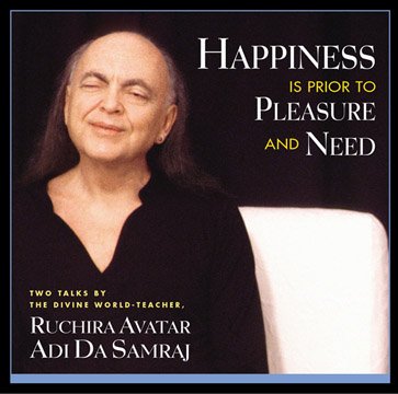 Happiness Is Prior to Pleasure and Need (9781570971440) by Adi Da Samraj