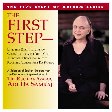 The First Step- Live the Ecstatic Life of Communion with Real God Through Devotion to the Ruchira Avatar: A Selection of Spoken Excerpts from the Divi (9781570971457) by Adi Da Samraj