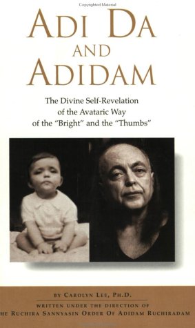 Stock image for Adi Da and Adidam: The Divine Self-Revelation of the Avataric Way of the "Bright" and the "Thumbs" for sale by St Vincent de Paul of Lane County