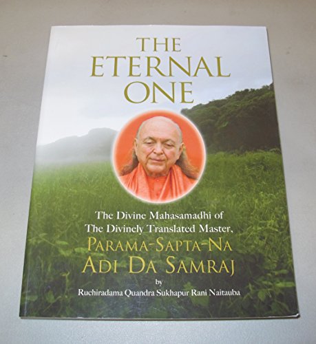 Stock image for The Eternal One: The Divine Mahasamadhi of the Divinely Translated Master, Parama-Sapta-Na Adi Da Samraj for sale by Ergodebooks