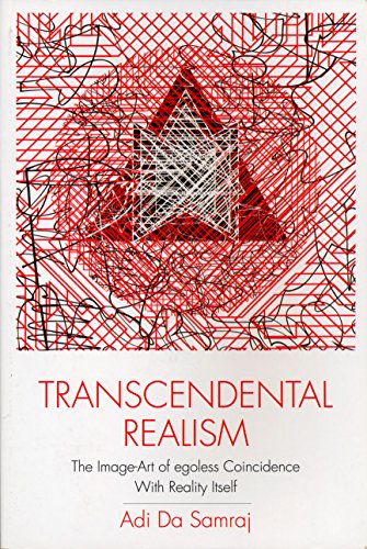 Transcendental Realism: The Image-Art of Egoless Coincidence with Reality Itself (New, Expanded Second Edition) (9781570972850) by Adi Da Samraj