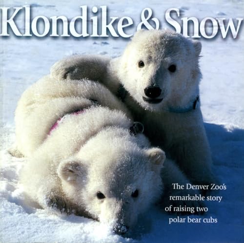 9781570980596: Klondike & Snow: The Denver Zoo's Remarkable Story of Raising Two Polar Bear Cubs