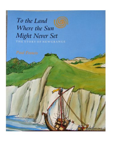 Imagen de archivo de To the Land Where the Sun Might Never Set : The Story of Newgrange a la venta por Black and Read Books, Music & Games