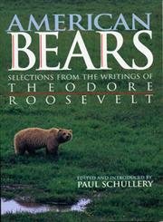 Stock image for American Bears: Selections from the Writings of Theodore Roosevelt for sale by Half Price Books Inc.