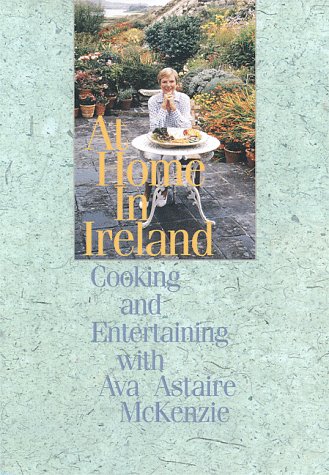 9781570982040: At Home in Ireland: Cooking and Entertaining with Ava Astaire McKenzie