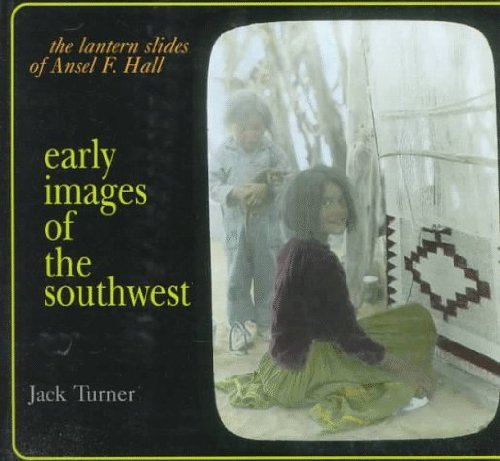 Stock image for Early Images of the Southwest: The Lantern Slides of Ansel F. Hall for sale by Zubal-Books, Since 1961