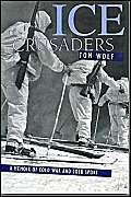Ice Crusaders: A Memoir fo Cold War and Cold Sport (9781570982491) by Wolf, Tom