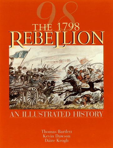 The 1798 Rebellion: An Illustrated History (9781570982552) by Bartlett, Thomas; Dawson, Kevin; Keogh, Daire