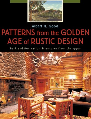 Imagen de archivo de Patterns from the Golden Age of Rustic Design: Park and Recreation Structures from the 1930s a la venta por Dream Books Co.
