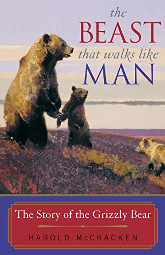 Beispielbild fr The Beast That Walks Like Man: The Story of the Grizzly Bear zum Verkauf von Wonder Book