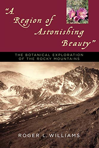 Imagen de archivo de A Region of Astonishing Beauty : The Botanical Exploration of the Rocky Mountains a la venta por Better World Books: West