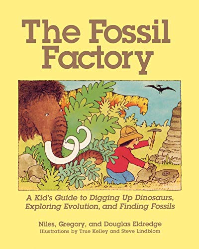 9781570984174: The Fossil Factory: A Kid's Guide To Digging Up Dinosaurs, Exploring Evolution, And Finding Fossils