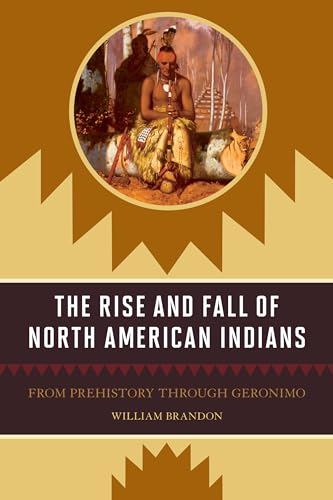 Beispielbild fr The Rise and Fall of North American Indians: From Prehistory through Geronimo zum Verkauf von WorldofBooks