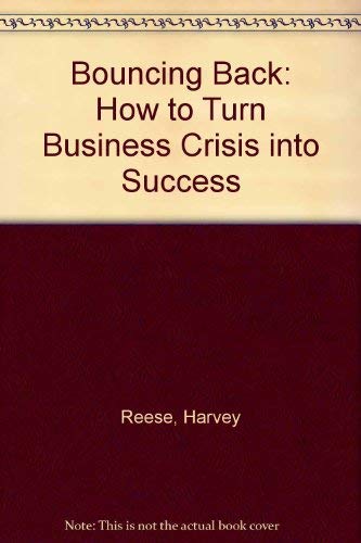 Stock image for Bouncing Back: How to Turn Business Crisis into Success for sale by AwesomeBooks